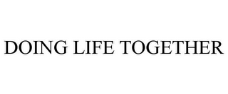 DOING LIFE TOGETHER