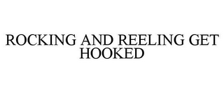 ROCKING AND REELING GET HOOKED