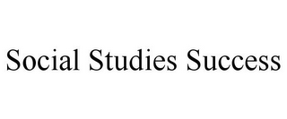 SOCIAL STUDIES SUCCESS