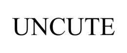 UNCUTE
