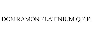 DON RAMÓN PLATINIUM Q.P.P.