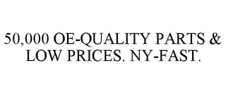 50,000 OE-QUALITY PARTS & LOW PRICES. NY-FAST.