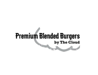 PREMIUM BLENDED BURGERS BY THE CLOUD