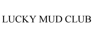 LUCKY MUD CLUB