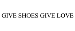 GIVE SHOES GIVE LOVE
