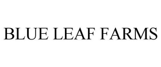 BLUE LEAF FARMS