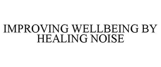 IMPROVING WELLBEING BY HEALING NOISE