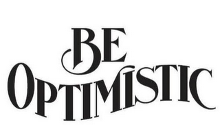 BE OPTIMISTIC