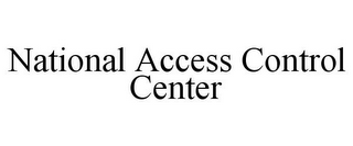 NATIONAL ACCESS CONTROL CENTER