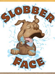 SLOBBER FACE