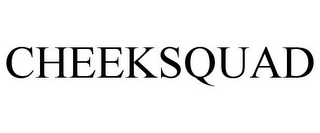 CHEEKSQUAD