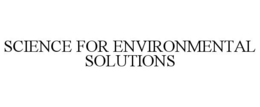 SCIENCE FOR ENVIRONMENTAL SOLUTIONS