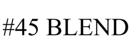 #45 BLEND