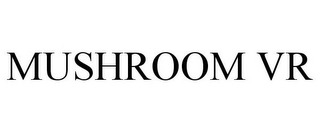 MUSHROOM VR
