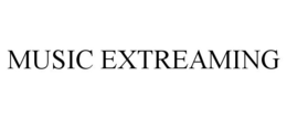 MUSIC EXTREAMING