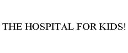 THE HOSPITAL FOR KIDS!