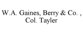 W.A. GAINES, BERRY & CO. , COL. TAYLER