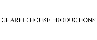 CHARLIE HOUSE PRODUCTIONS