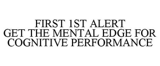 FIRST 1ST ALERT GET THE MENTAL EDGE FOR COGNITIVE PERFORMANCE