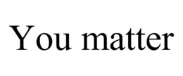 YOU MATTER