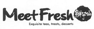 MEET FRESH EXQUISITE TEAS, TREATS, DESSERTS