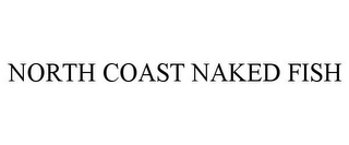 NORTH COAST NAKED FISH