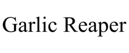 GARLIC REAPER
