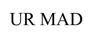 UR MAD