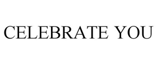 CELEBRATE YOU