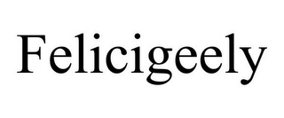 FELICIGEELY