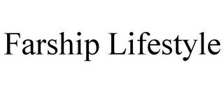 FARSHIP LIFESTYLE