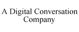 A DIGITAL CONVERSATION COMPANY