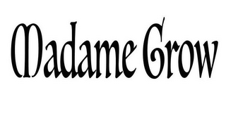 MADAME GROW