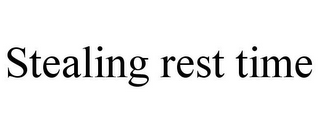 STEALING REST TIME