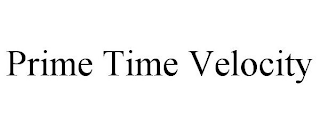 PRIME TIME VELOCITY