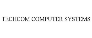 TECHCOM COMPUTER SYSTEMS