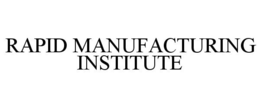 RAPID MANUFACTURING INSTITUTE