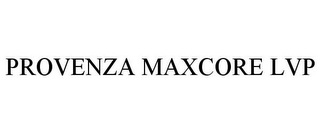 PROVENZA MAXCORE LVP