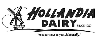 HOLLANDIA DAIRY SINCE 1950 FROM OUR COWS TO YOU... NATURALLY!