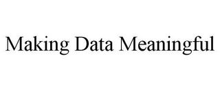 MAKING DATA MEANINGFUL