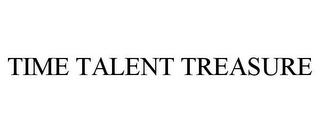 TIME TALENT TREASURE