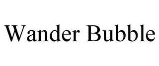 WANDER BUBBLE