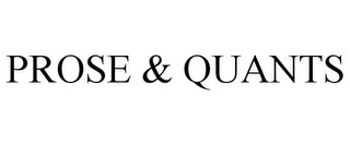 PROSE & QUANTS