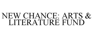 NEW CHANCE: ARTS & LITERATURE FUND