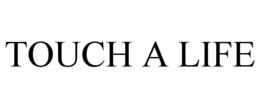 TOUCH A LIFE