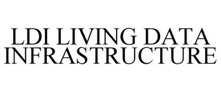 LDI LIVING DATA INFRASTRUCTURE