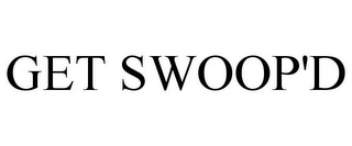 GET SWOOP'D