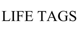 LIFE TAGS
