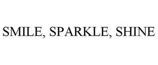 SMILE, SPARKLE, SHINE