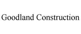 GOODLAND CONSTRUCTION
